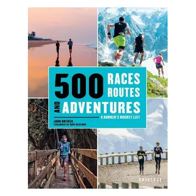 500 Races, Routes and Adventures - Brewer, John