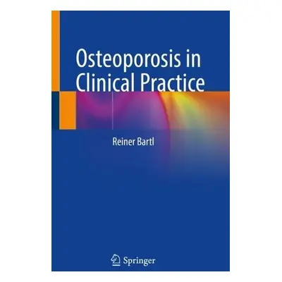 Osteoporosis in Clinical Practice - Bartl, Reiner