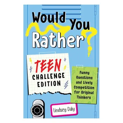 Would You Rather? Teen Challenge Edition - Daly, Lindsey (Lindsey Daly)