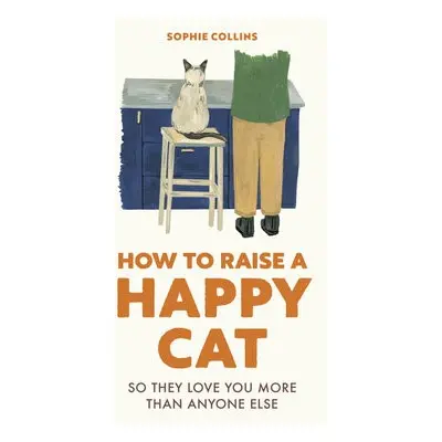 How to Raise a Happy Cat - Collins, Sophie