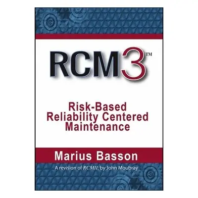 RCM3: Risk-Based Reliability Centered Maintenance - Basson, Marius