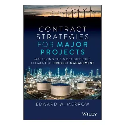 Contract Strategies for Major Projects - Merrow, Edward W.