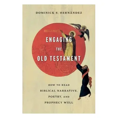 Engaging the Old Testament - How to Read Biblical Narrative, Poetry, and Prophecy Well - Hernand