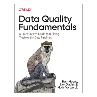 Data Quality Fundamentals - Moses, Barr a Gavish, Lior a Vorwerck, Molly