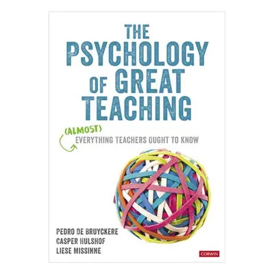 Psychology of Great Teaching - De Bruyckere, Pedro a Hulshof, Casper a Missinne, Liese