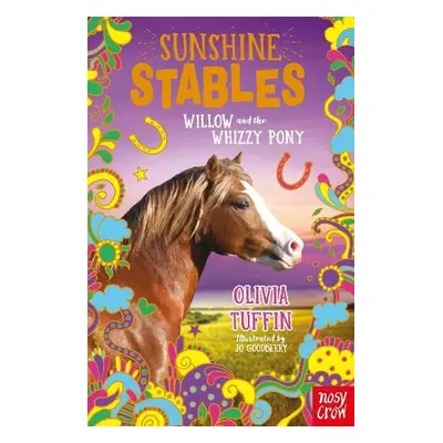 Sunshine Stables: Willow and the Whizzy Pony - Tuffin, Olivia