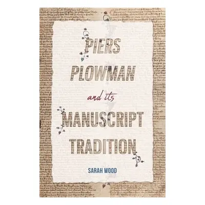 Piers Plowman and its Manuscript Tradition - Wood, Dr Sarah