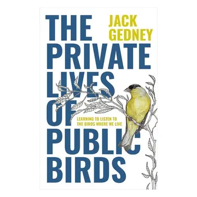 Private Lives of Public Birds - Gedney, Jack