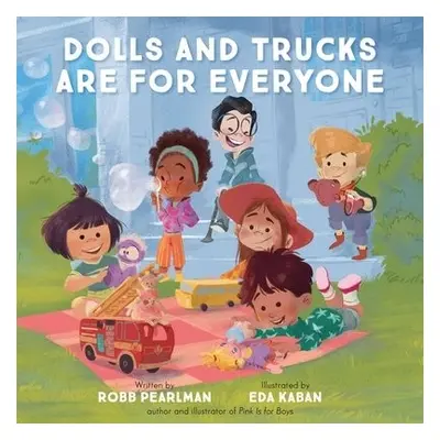 Dolls and Trucks Are for Everyone - Pearlman, Robb