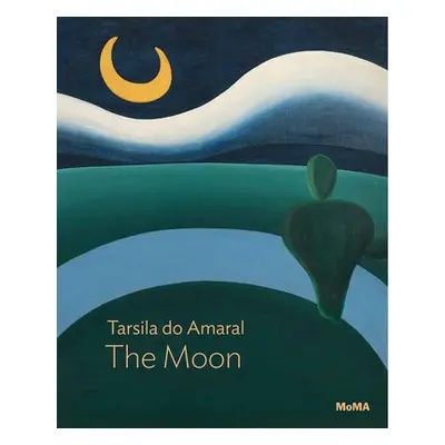 Tarsila do Amaral: The Moon - Adams, Beverly