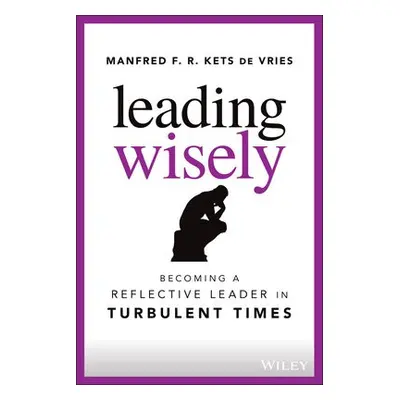 Leading Wisely - Kets de Vries, Manfred F. R. (Fontainebleau, France)