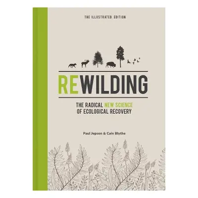 Rewilding – The Illustrated Edition - Blythe, Cain a Jepson, Paul