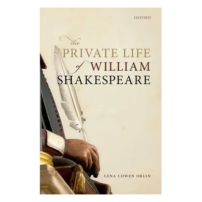 Private Life of William Shakespeare - Cowen Orlin, Lena (Professor of English, Georgetown Univer