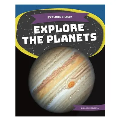 Explore Space! Explore the Planets - Huddleston, Emma