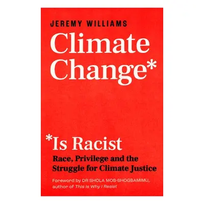 Climate Change Is Racist - Williams, Jeremy