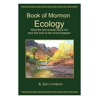 Book of Mormon Ecology - Crookston, R Kent