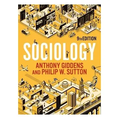 Sociology - Giddens, Anthony (London School of Economics and Political Science) a Sutton, Philip