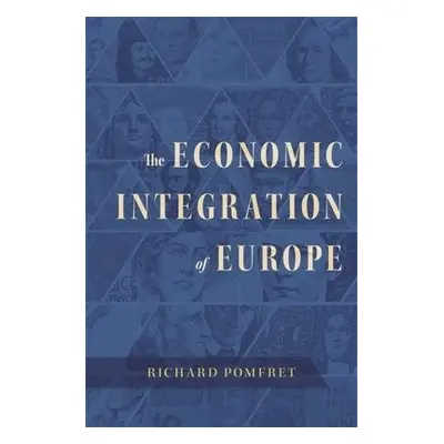 Economic Integration of Europe - Pomfret, Richard