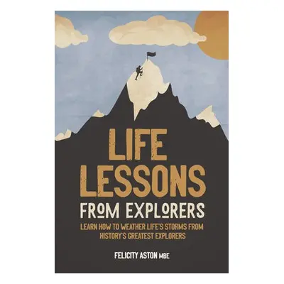 Life Lessons from Explorers - Aston, Felicity