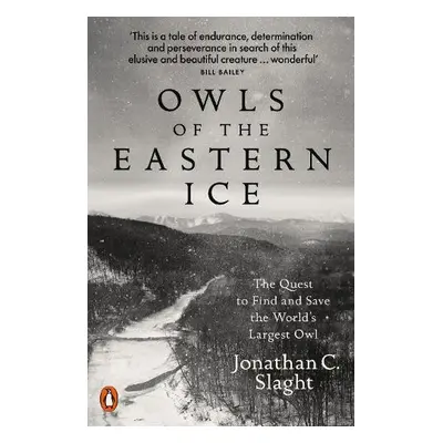 Owls of the Eastern Ice - Slaght, Jonathan C.