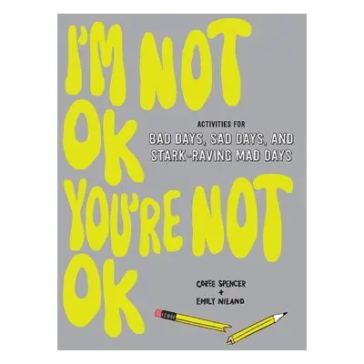 I'm Not OK, You're Not OK (Fill-in Book) - Spencer, Coree a Niland, Emily