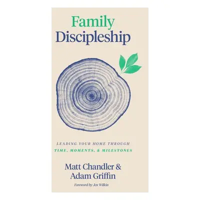 Family Discipleship - Chandler, Matt a Griffin, Adam