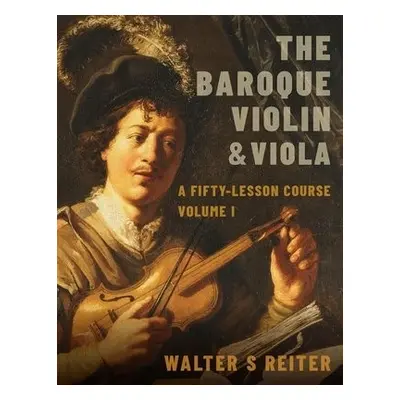 Baroque Violin a Viola - Reiter, Walter S. (Professor of Baroque Violin, Professor of Baroque Vi