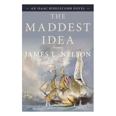 Maddest Idea - Nelson, James L.