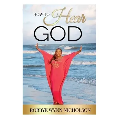 How to Hear God - Wynn-Nicholson, Robbye