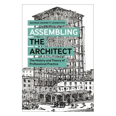 Assembling the Architect - Johnston, George Barnett