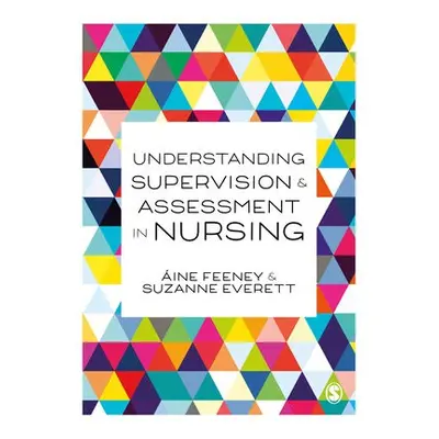 Understanding Supervision and Assessment in Nursing - Feeney, Aine a Everett, Su