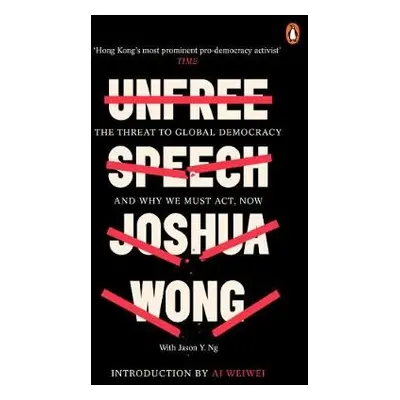 Unfree Speech - Wong, Joshua a Ng, Jason Y.