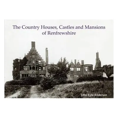 Country Houses, Castles and Mansions of Renfrewshire - Anderson, John Fyfe