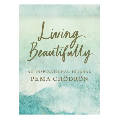 Living Beautifully - Chodron, Pema