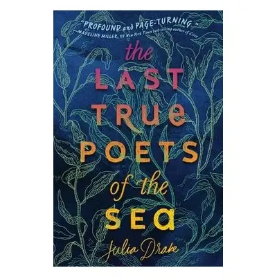 The Last True Poets of the Sea - Drake, Julia