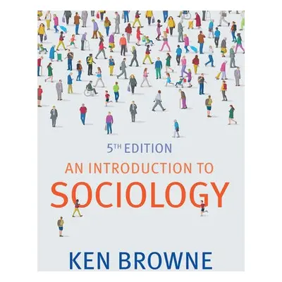 Introduction to Sociology - Browne, Ken (North Warwickshire and Hinckley College)