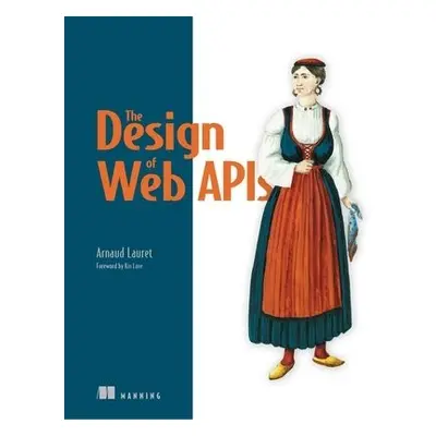 Design of Web APIs, The - Lauret, Arnaud