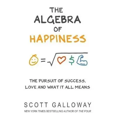 Algebra of Happiness - Galloway, Scott