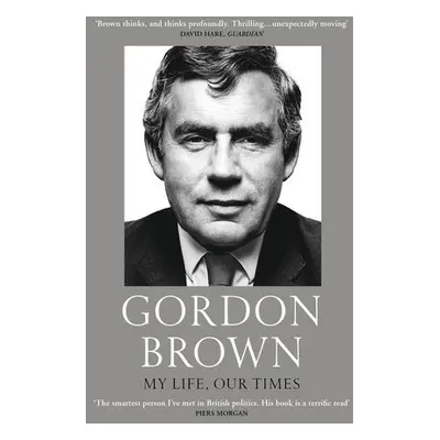 My Life, Our Times - Brown, Gordon