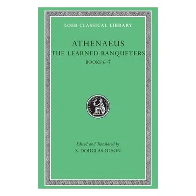 Learned Banqueters, Volume III: Books 6–7 - Athenaeus