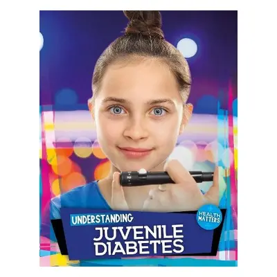 Understanding Juvenile Diabetes - Duhig, Holly