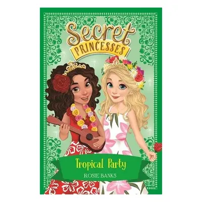 Secret Princesses: Tropical Party - Banks, Rosie