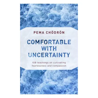 Comfortable with Uncertainty - Chodron, Pema