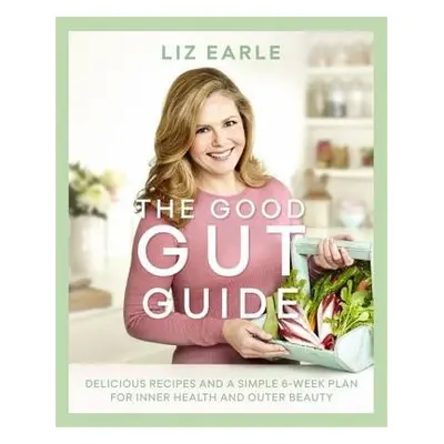 Good Gut Guide - Earle, Liz