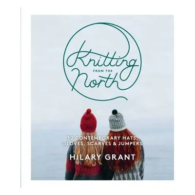 Knitting From the North - Grant, Hilary