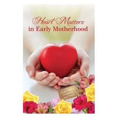 Heart Matters in Early Motherhood - Wilson, Sarah