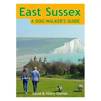 East Sussex a Dog Walker's Guide - Staines, David