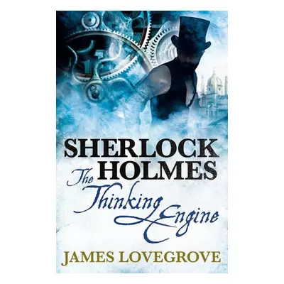 Sherlock Holmes: The Thinking Engine - Lovegrove, James