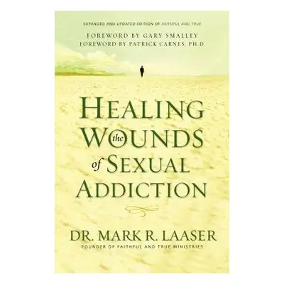 Healing the Wounds of Sexual Addiction - Laaser, Mark