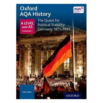 Oxford AQA History for A Level: The Quest for Political Stability: Germany 1871-1991